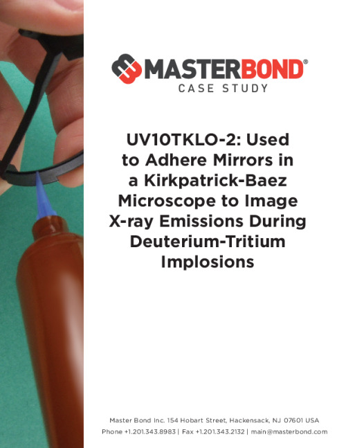 Master_Bond-UV10TKLO-2-Adhere-Mirrors-Kirkpatrick-Baez-Microscope-Image X-Ray-Emissions-During-Deuterium-Tritium-Implosions.pdf